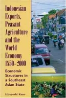 Indonesian Exports, Peasant Agriculture, and the World Economy, 1850-2000: Economic Structures in a Southeast Asian State (Ohio RIS Southeast Asia Series) артикул 2573e.