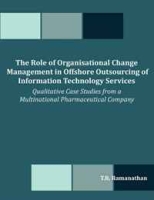The Role of Organisational Change Management in Offshore Outsourcing of Information Technology Services: Qualitative Case Studies from a Multinational Pharmaceutical Company артикул 2585e.