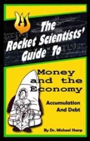 The Rocket Scientists' Guide to Money and the Economy: Accumulation and Debt артикул 2630e.