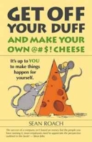 Get Off Your Duff and Make Your Own @#$! Cheese: It's Up to You to Make Things Happen for Yourself артикул 2685e.