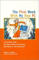 First Week With My New PC :A Very Basic Guide for Mature Adults & Everyone Else артикул 2552e.