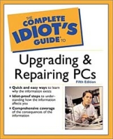 The Complete Idiot's Guide to Upgrading and Repairing PCs (5th Edition) артикул 2555e.
